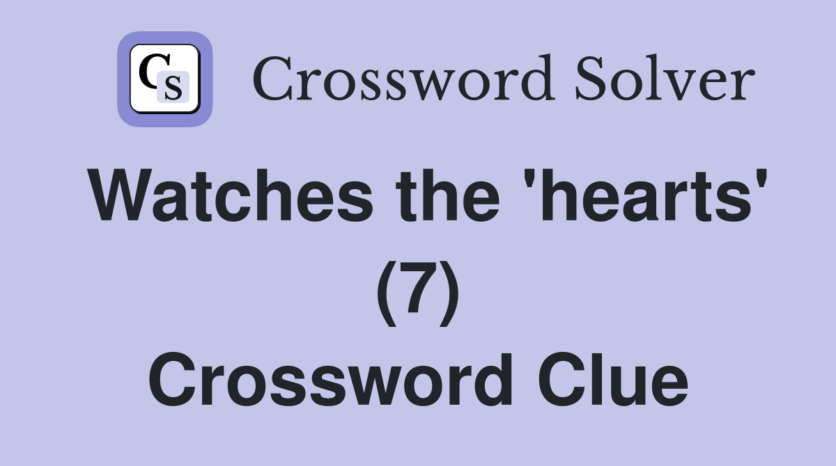 Watches the 'hearts' (7) Crossword Clue