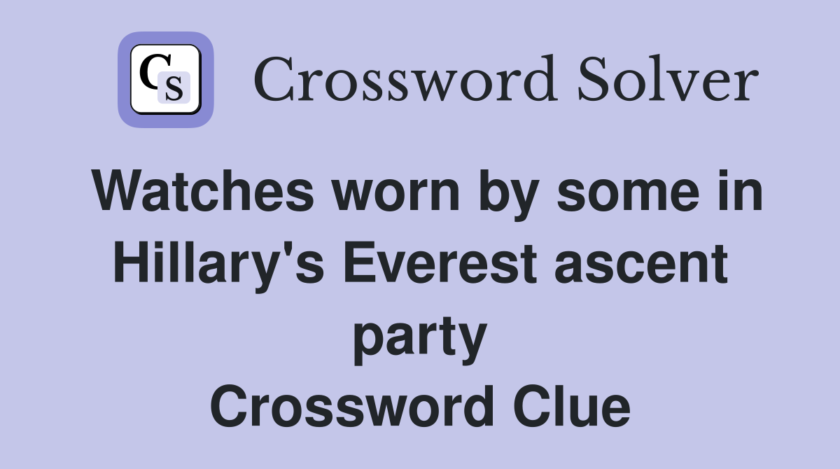 Watches worn by some in Hillary's Everest ascent party Crossword Clue