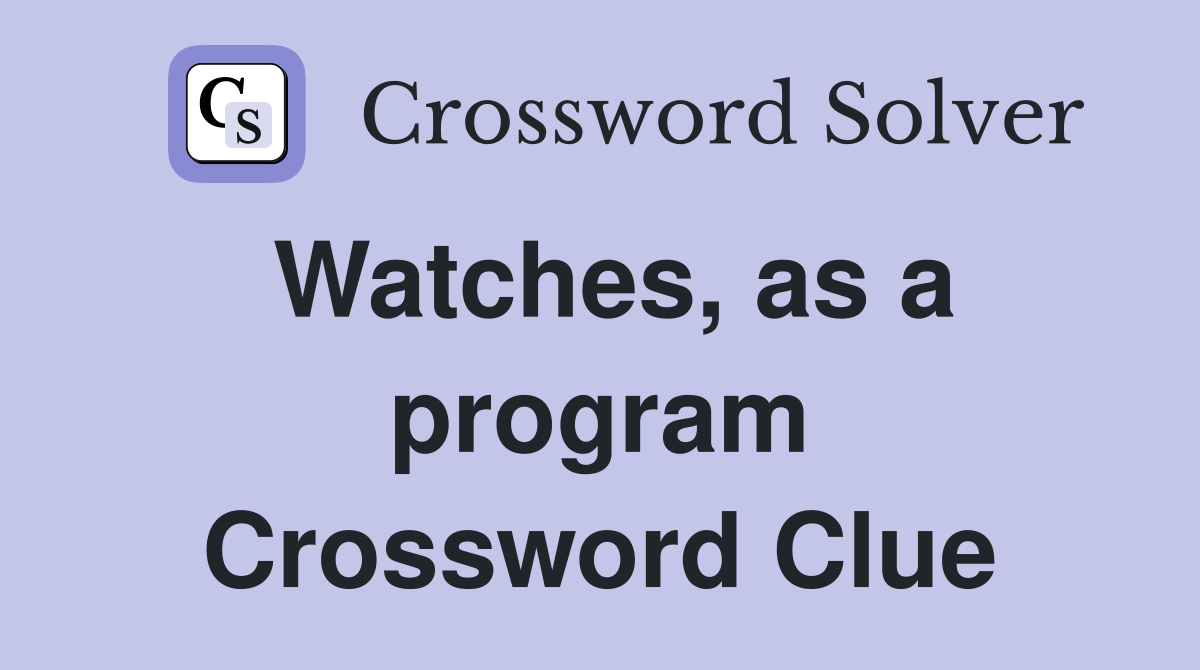 Watches, as a program Crossword Clue