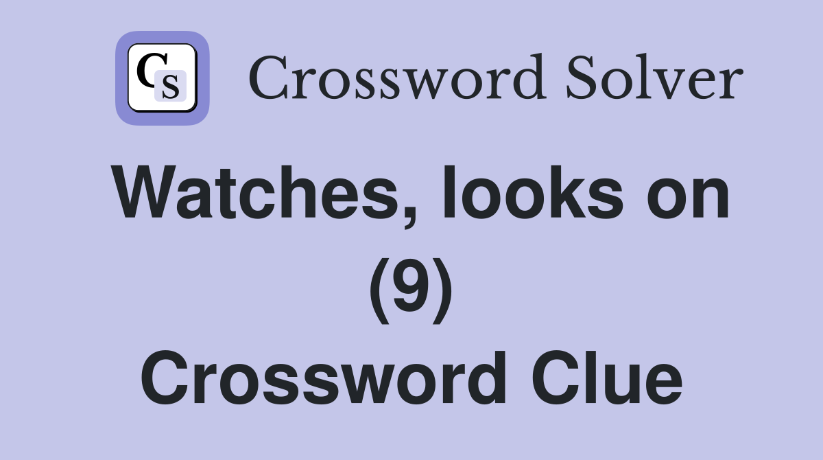 Watches, looks on (9) Crossword Clue