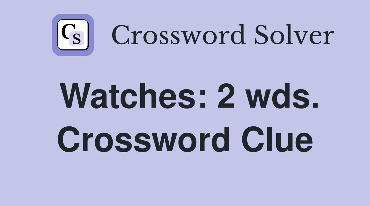 Watches: 2 wds. Crossword Clue