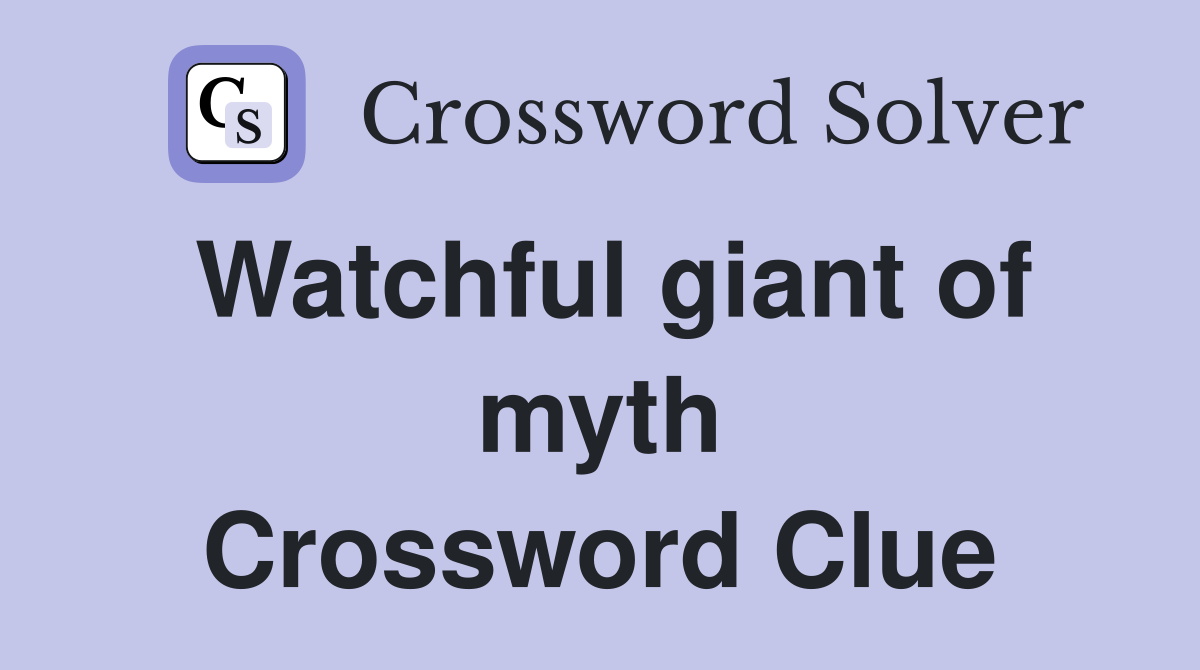 Watchful giant of myth Crossword Clue