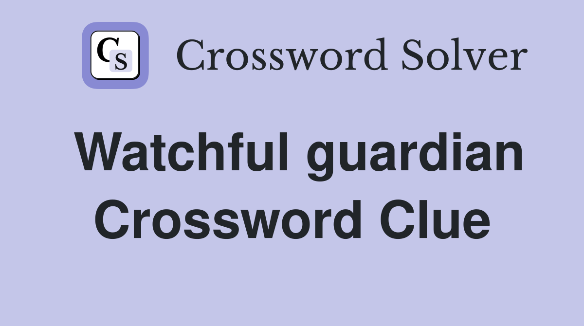 Watchful guardian Crossword Clue