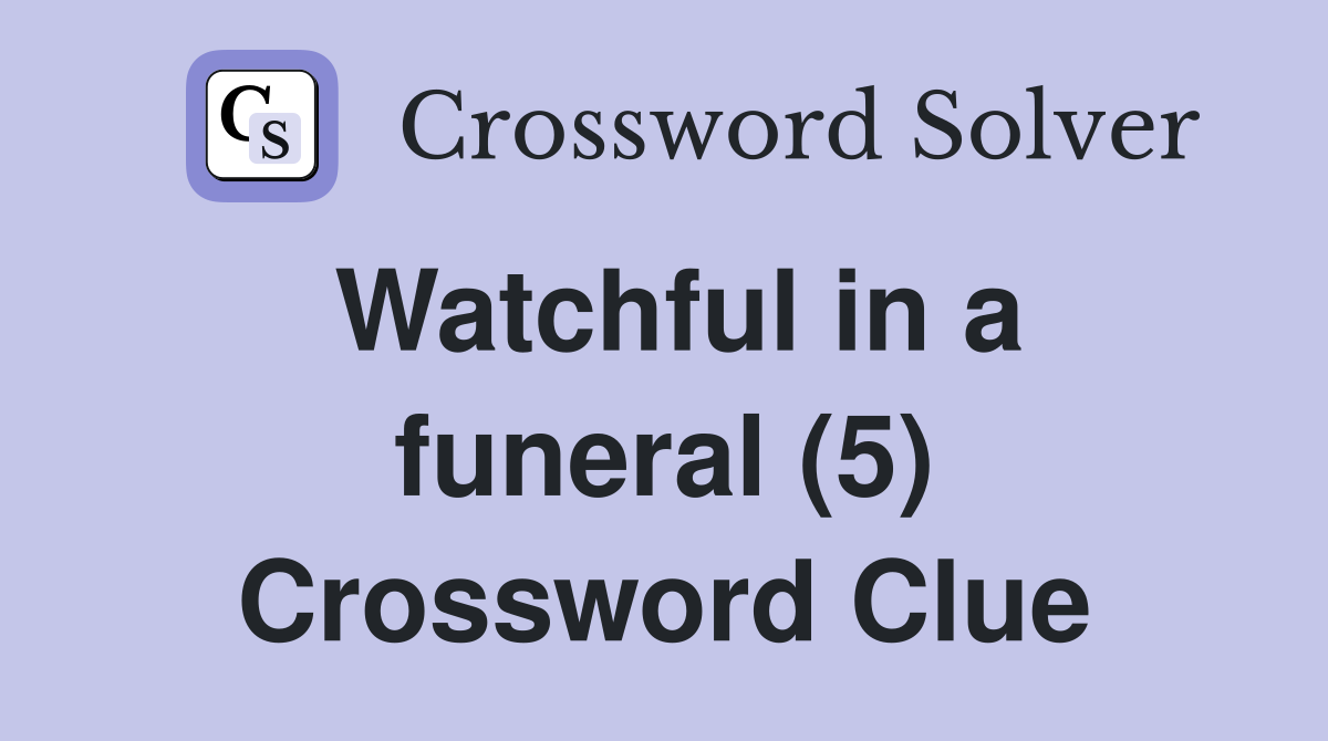Watchful in a funeral (5) Crossword Clue
