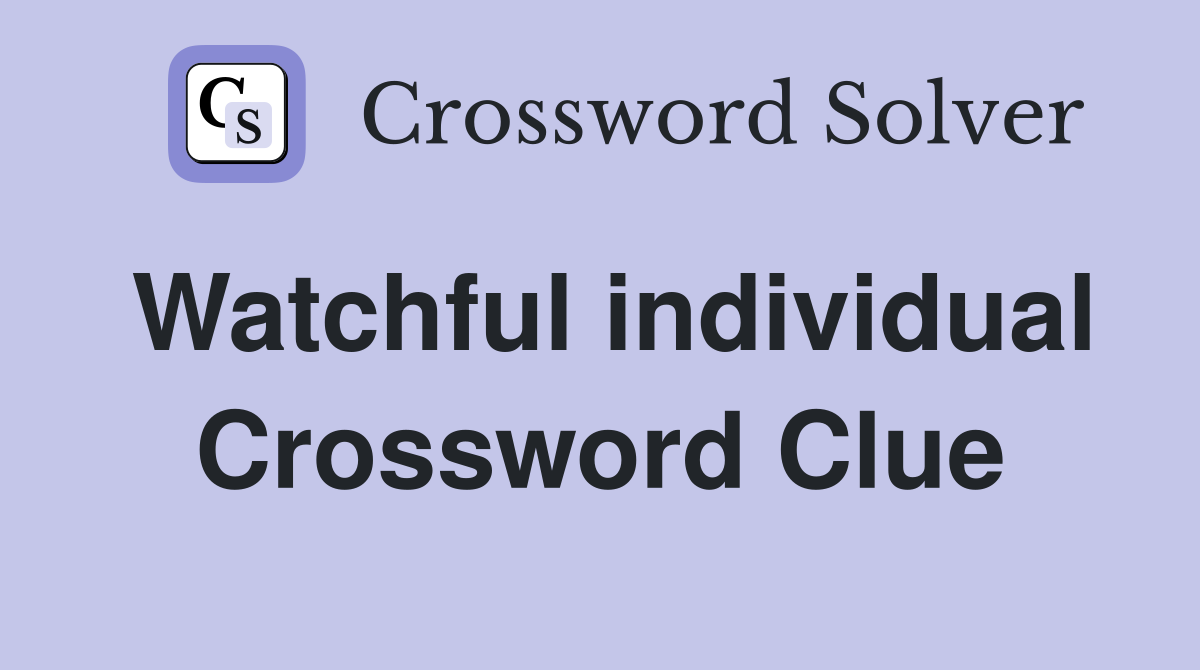 Watchful individual Crossword Clue