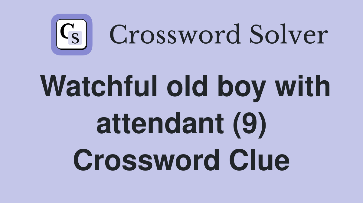 Watchful old boy with attendant (9) Crossword Clue