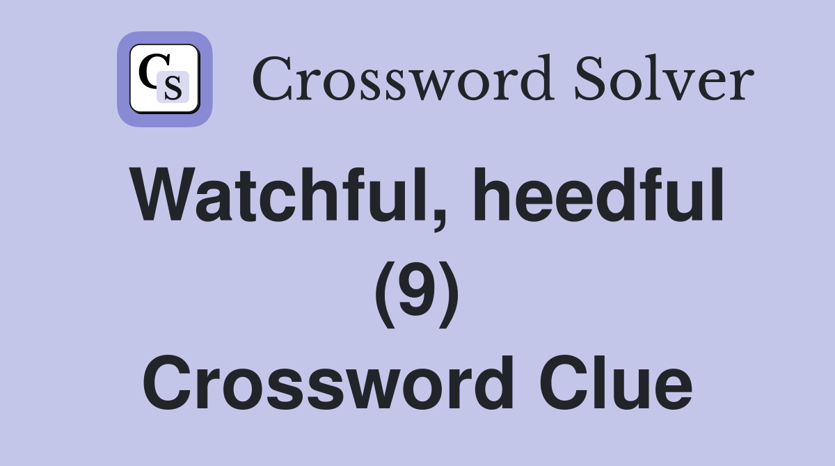 Watchful, heedful (9) Crossword Clue