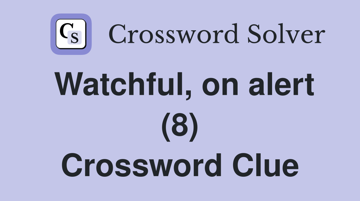 Watchful, on alert (8) Crossword Clue
