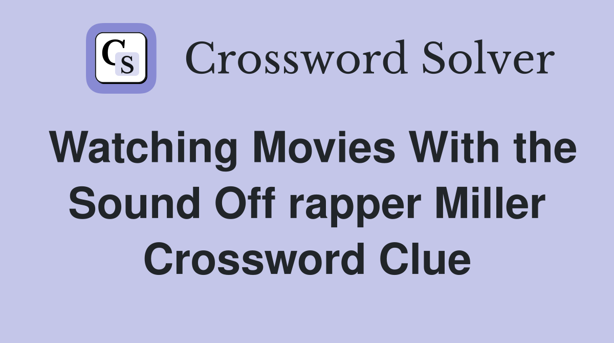 Watching Movies With the Sound Off rapper Miller Crossword Clue