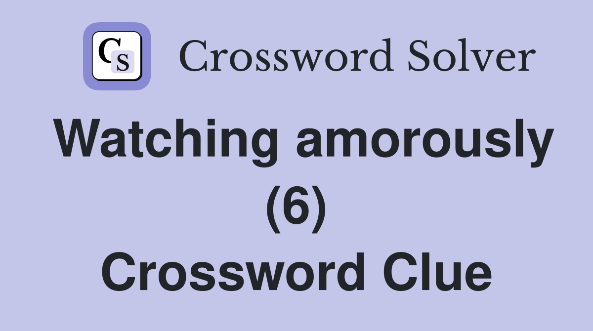 Watching amorously (6) Crossword Clue