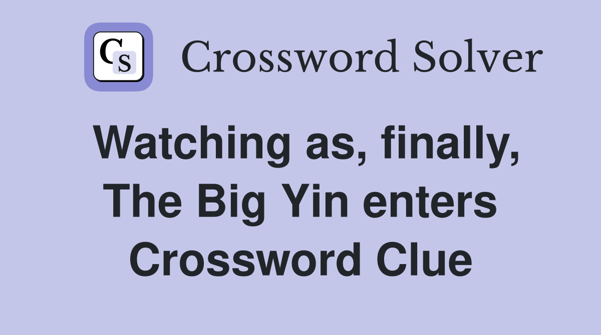 Watching as, finally, The Big Yin enters Crossword Clue