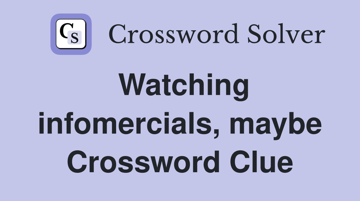 Watching infomercials, maybe Crossword Clue