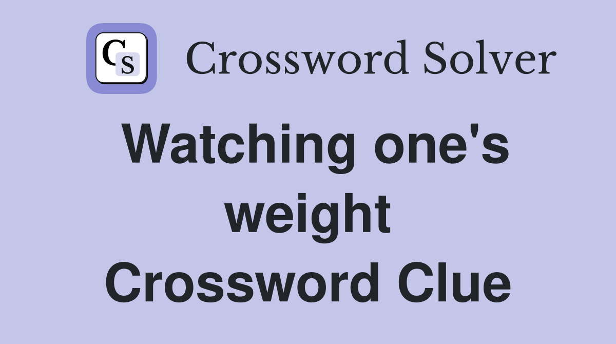 Watching one's weight Crossword Clue