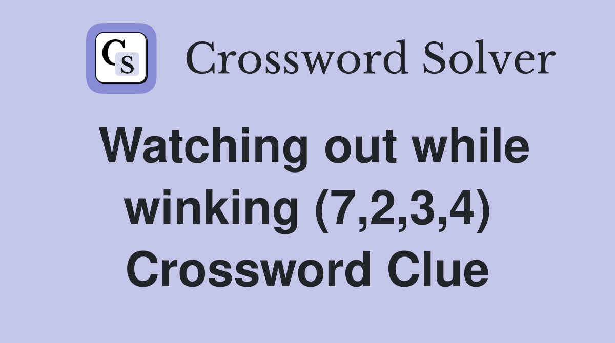 Watching out while winking (7,2,3,4) Crossword Clue