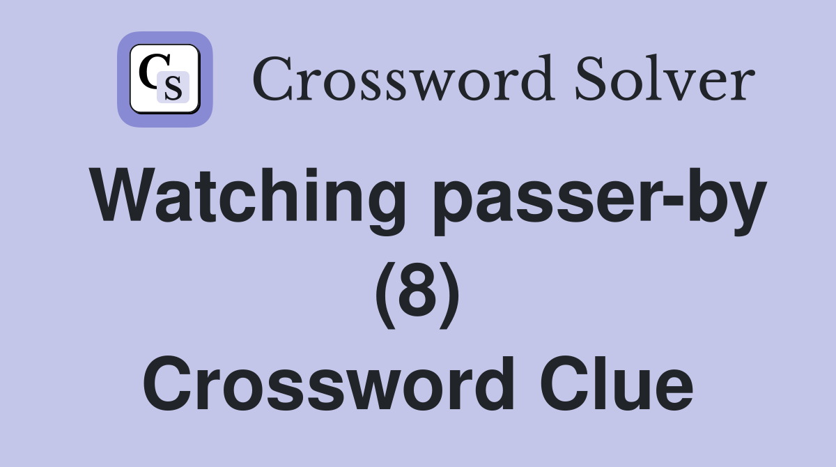 Watching passer-by (8) Crossword Clue