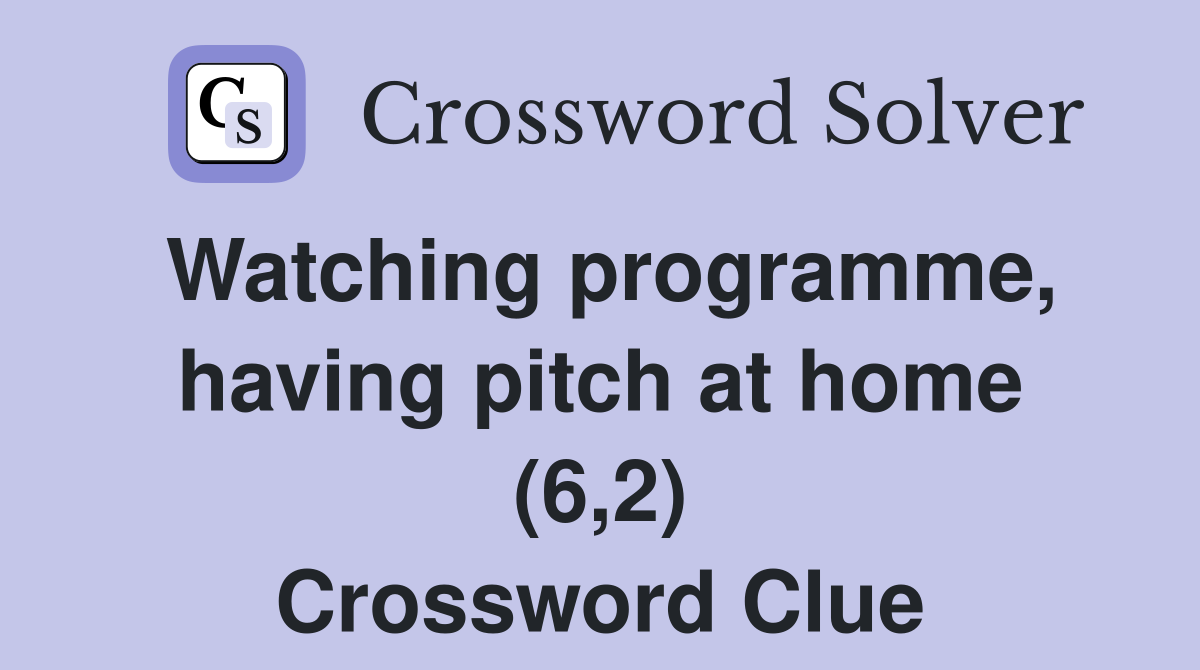 Watching programme, having pitch at home (6,2) Crossword Clue