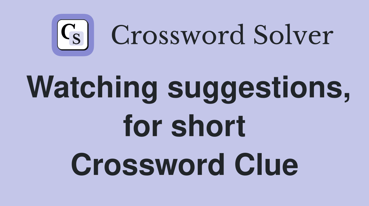 Watching suggestions, for short Crossword Clue