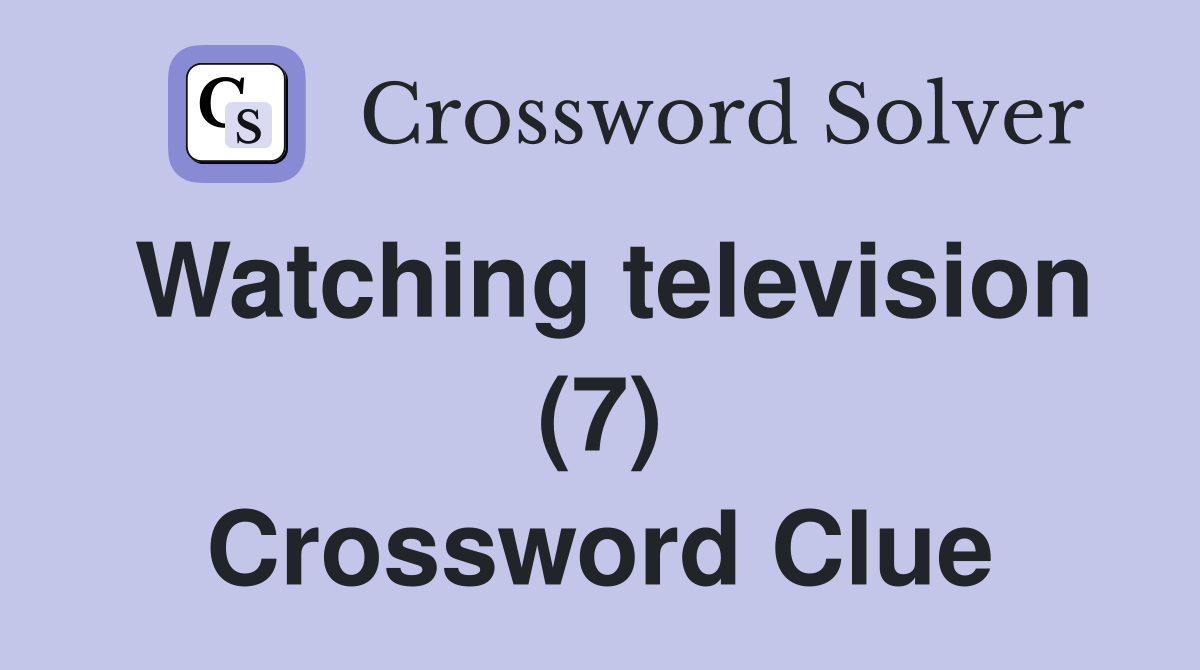 Watching television (7) Crossword Clue