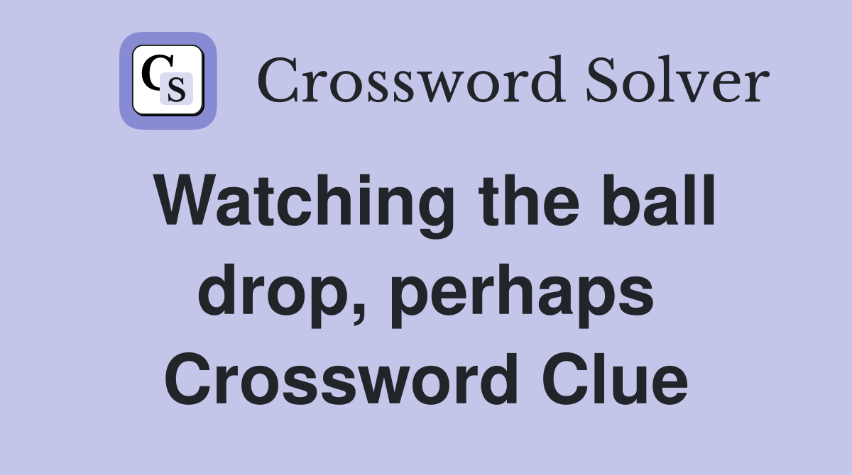Watching the ball drop, perhaps Crossword Clue