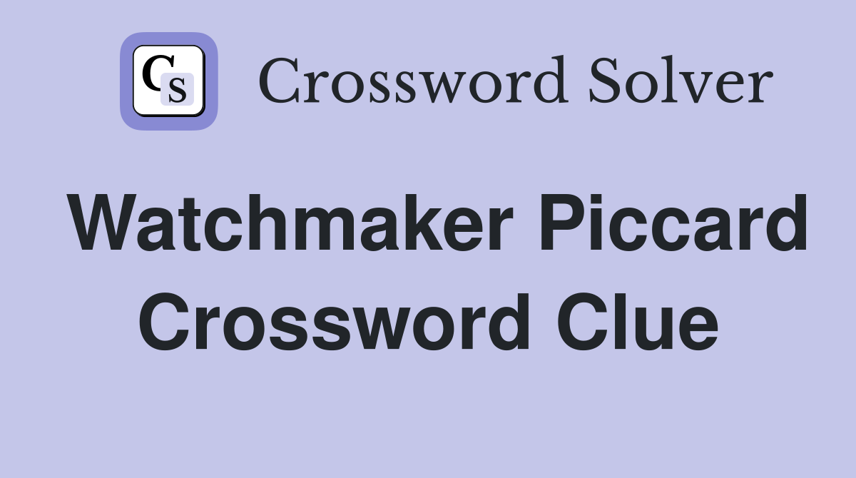 Watchmaker Piccard Crossword Clue