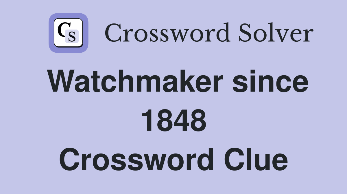 Watchmaker since 1848 Crossword Clue