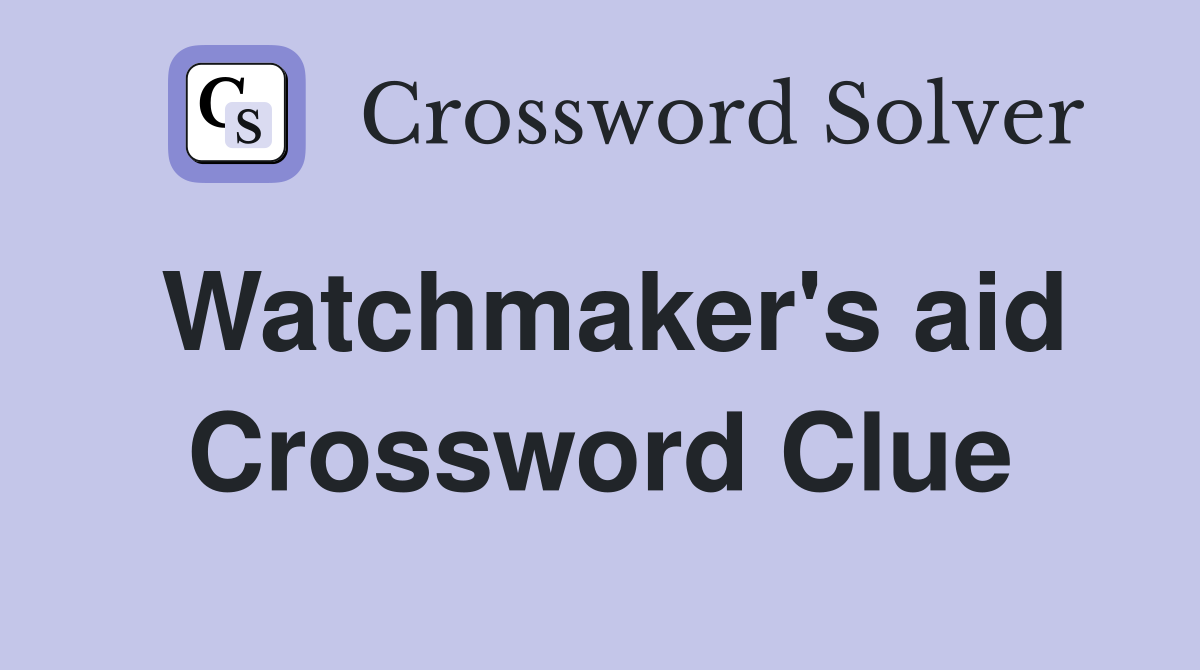 Watchmaker's aid Crossword Clue