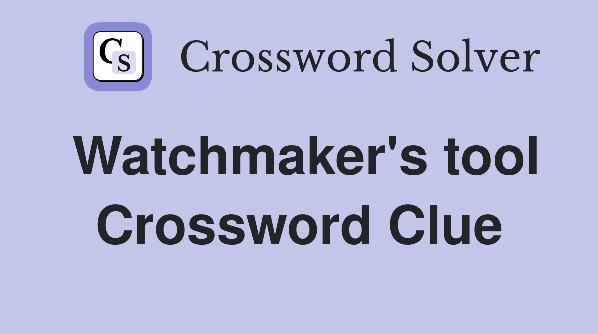 Watchmaker's tool Crossword Clue