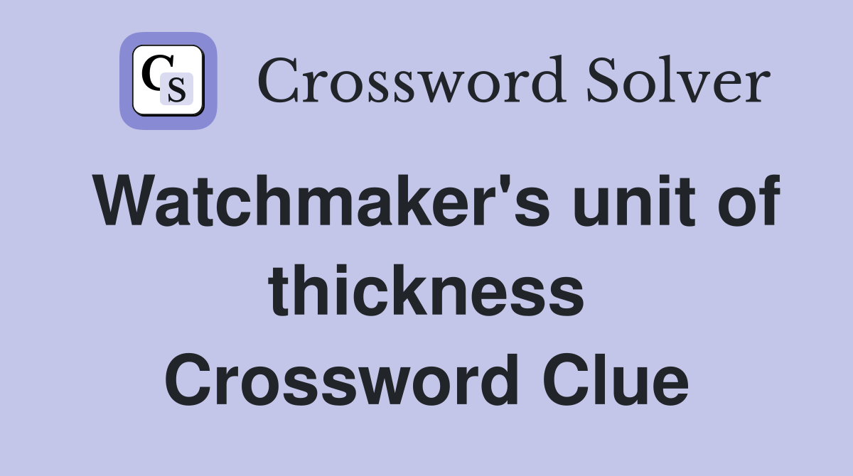 Watchmaker's unit of thickness Crossword Clue