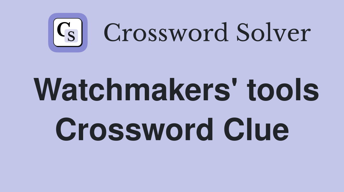 Watchmakers' tools Crossword Clue