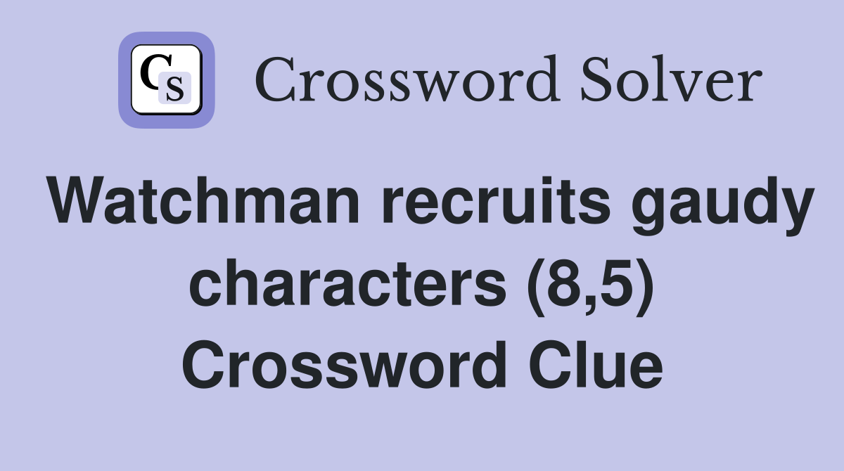 Watchman recruits gaudy characters (8,5) Crossword Clue