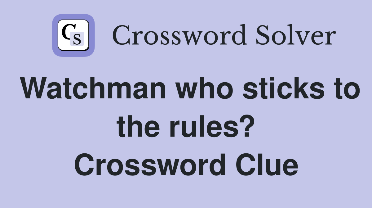 Watchman who sticks to the rules? Crossword Clue