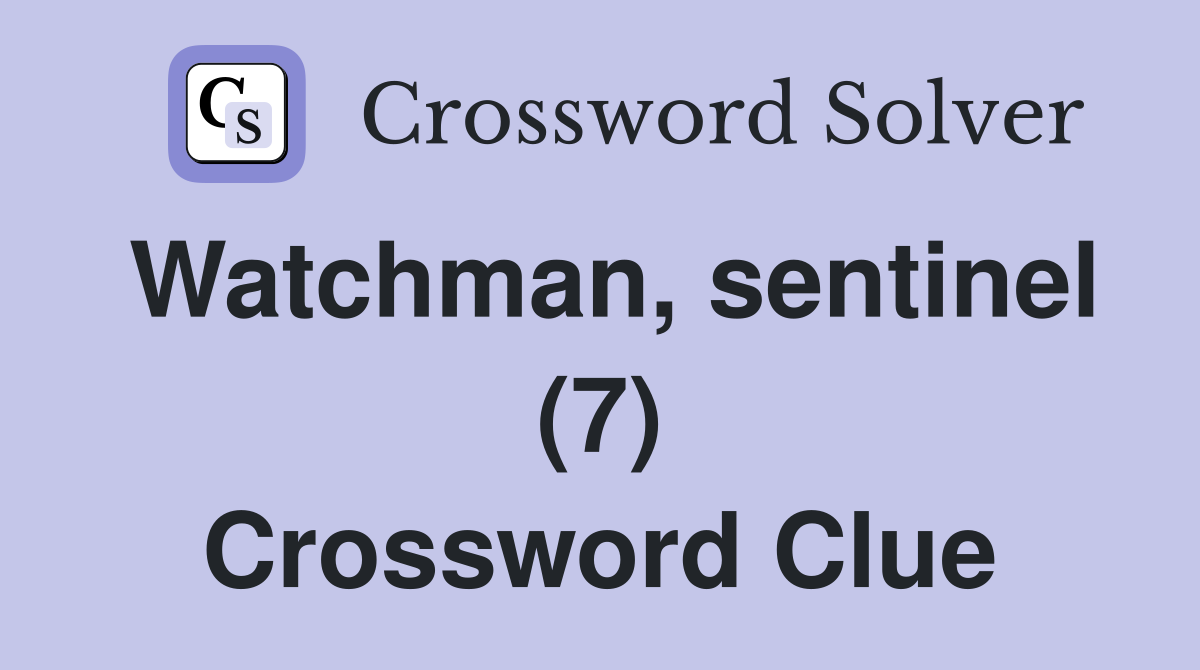 Watchman, sentinel (7) Crossword Clue