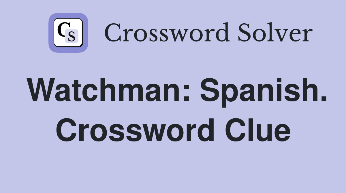 Watchman: Spanish. Crossword Clue