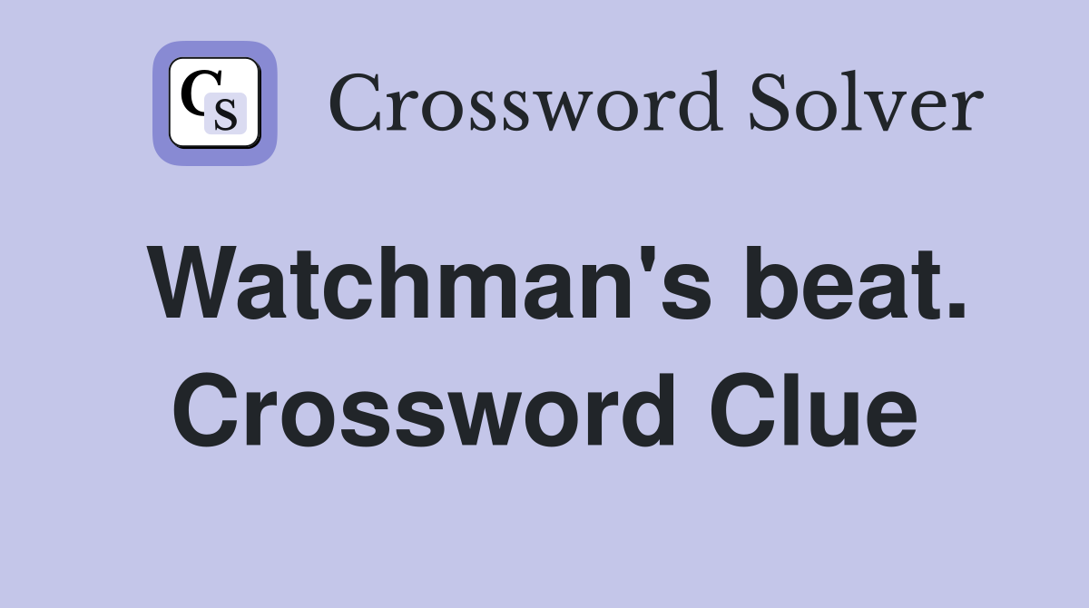 Watchman's beat. Crossword Clue
