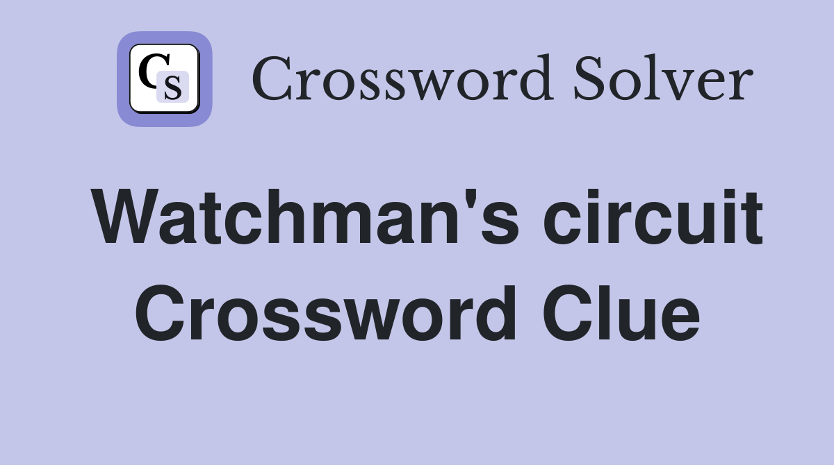 Watchman's circuit Crossword Clue