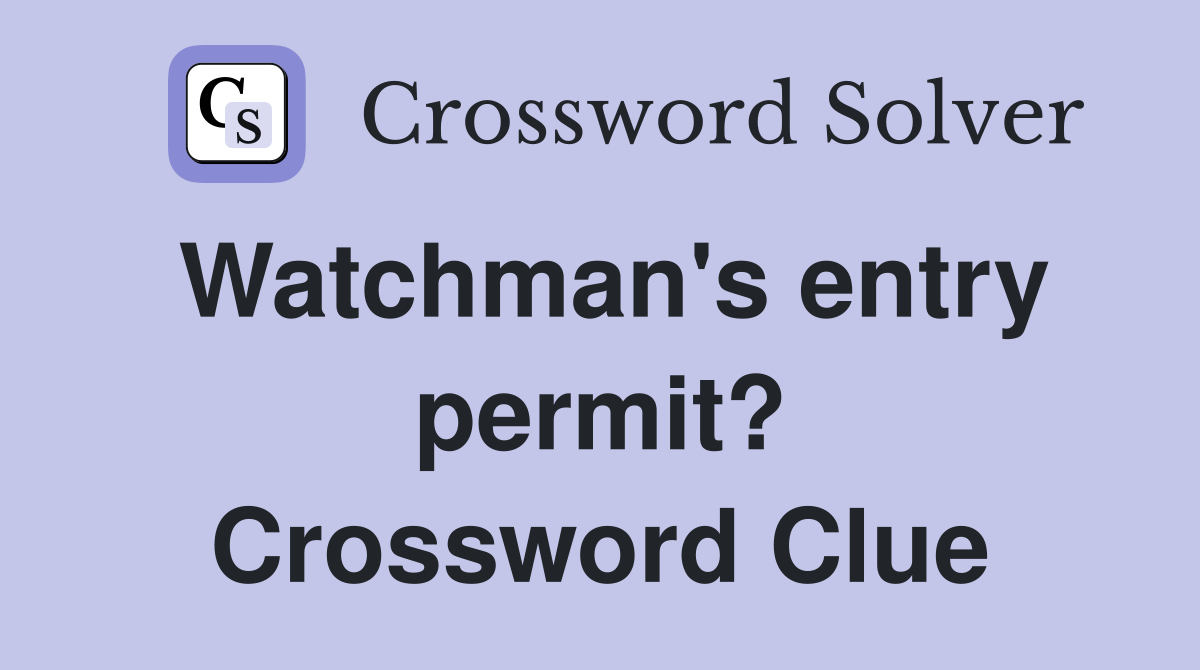 Watchman's entry permit? Crossword Clue