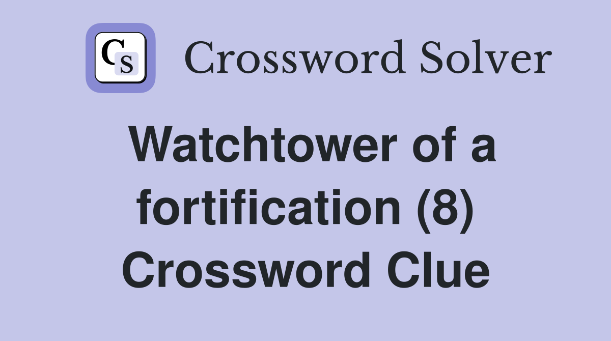 Watchtower of a fortification (8) Crossword Clue