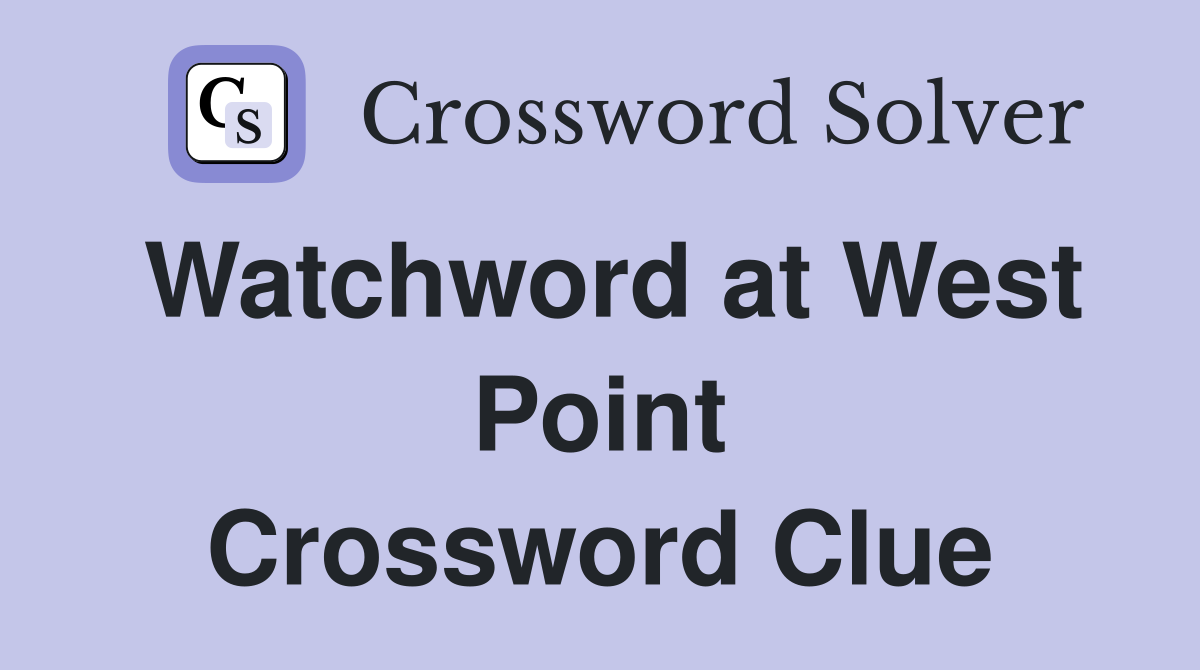 Watchword at West Point Crossword Clue