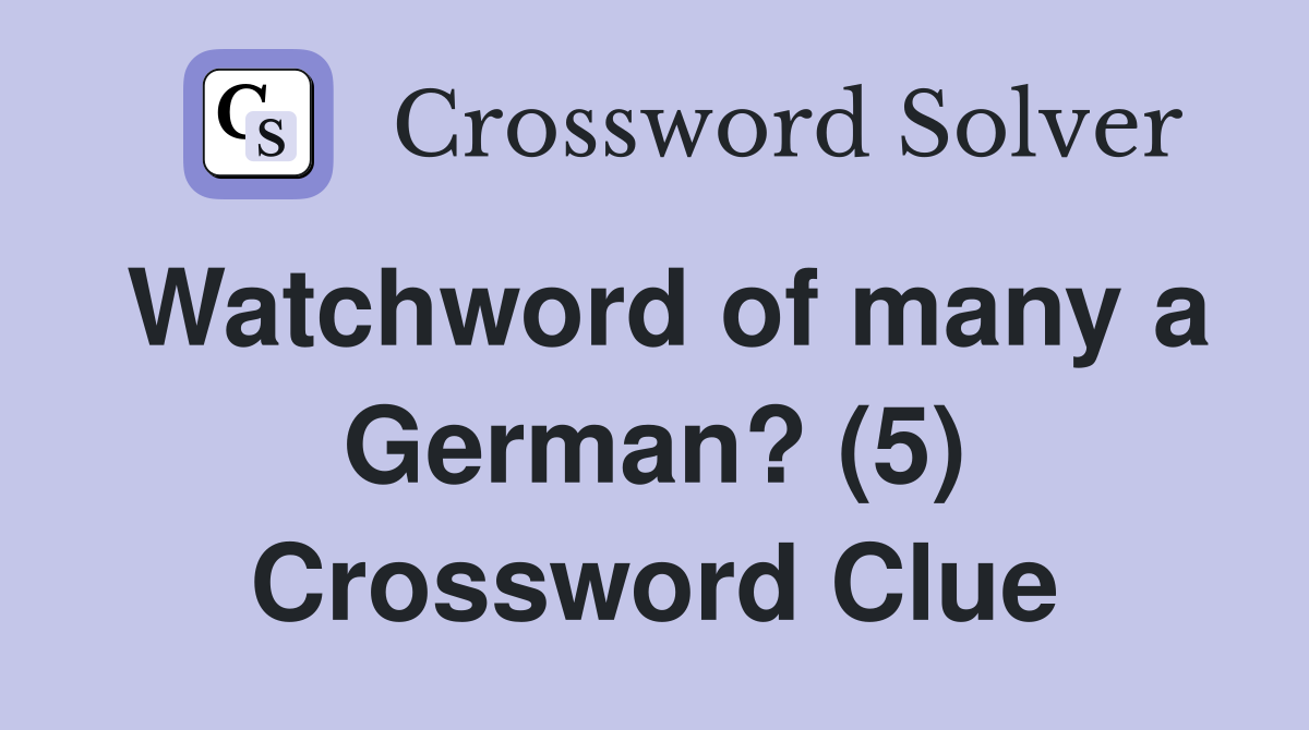 Watchword of many a German? (5) Crossword Clue