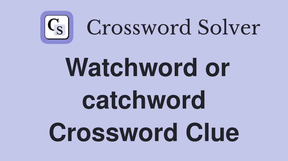 Watchword or catchword Crossword Clue