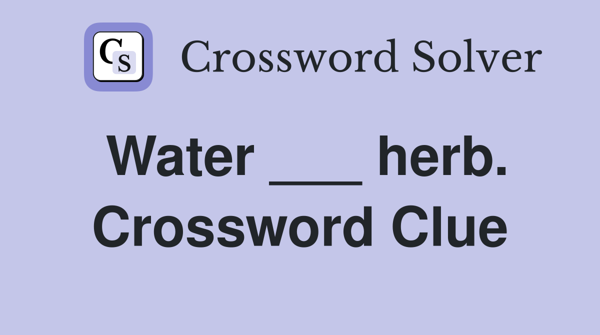 Water ___ herb. Crossword Clue