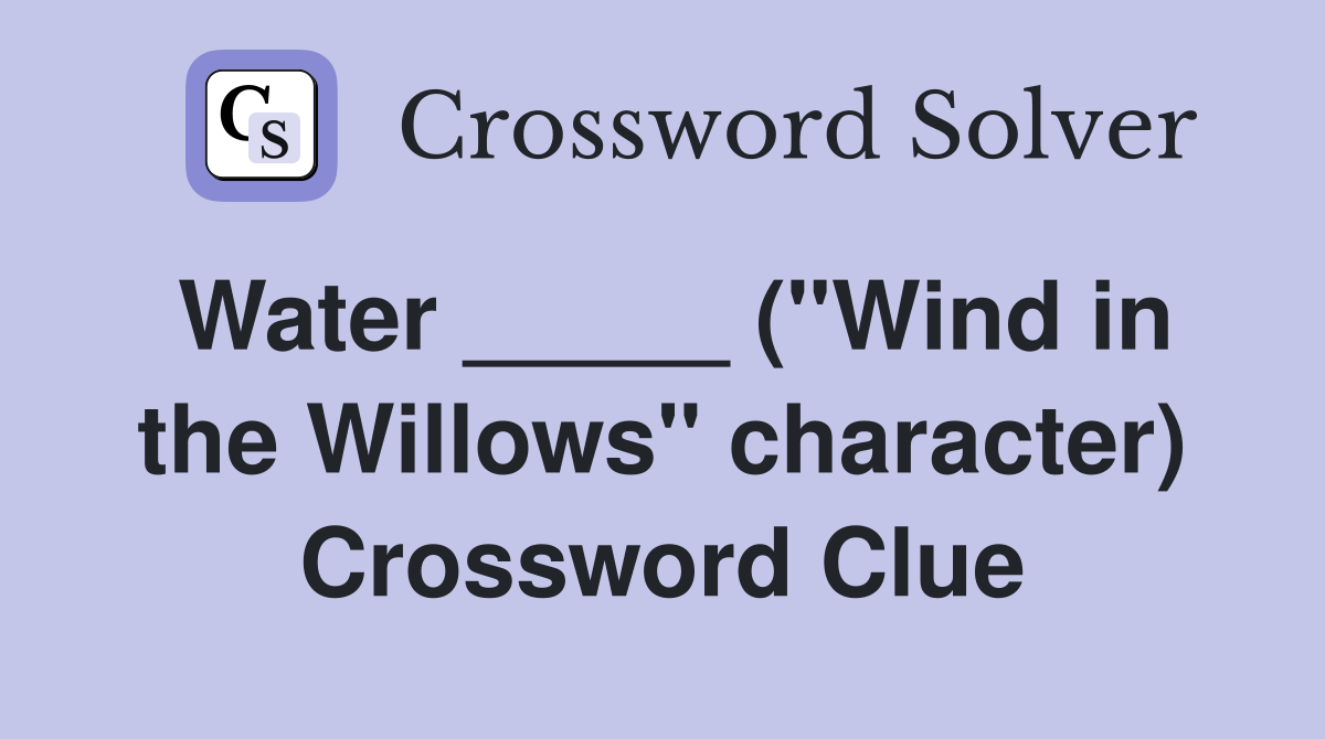 Water _____ ("Wind in the Willows" character) Crossword Clue