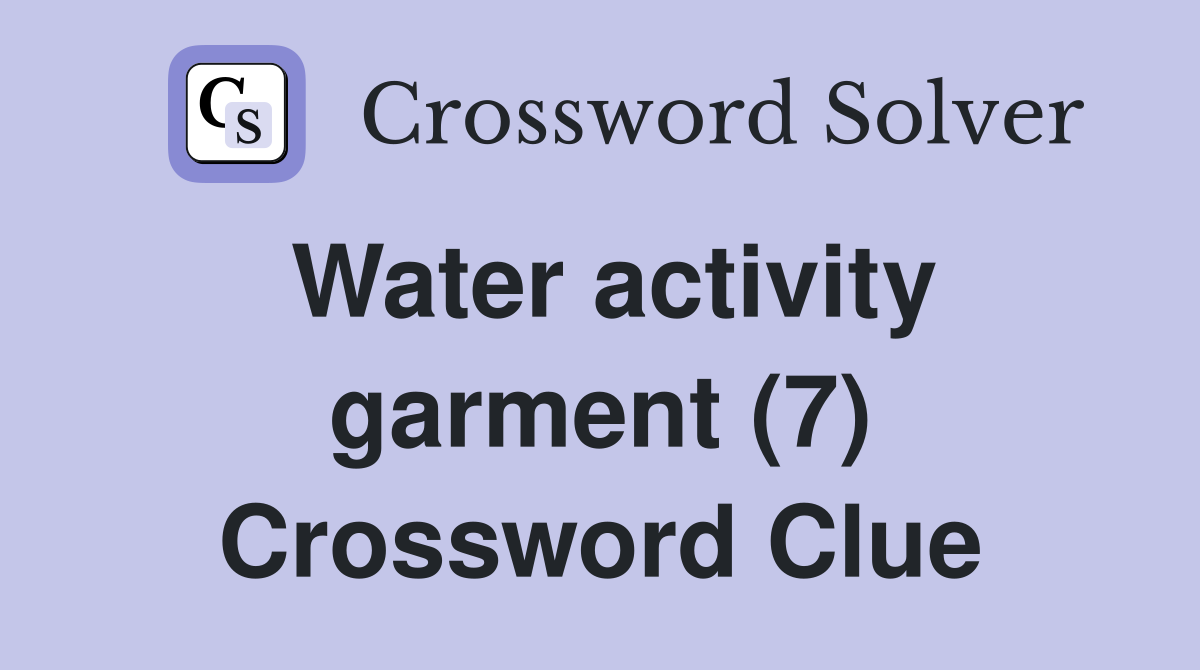 Water activity garment (7) Crossword Clue