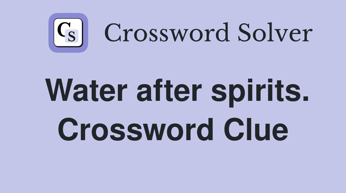 Water after spirits. Crossword Clue