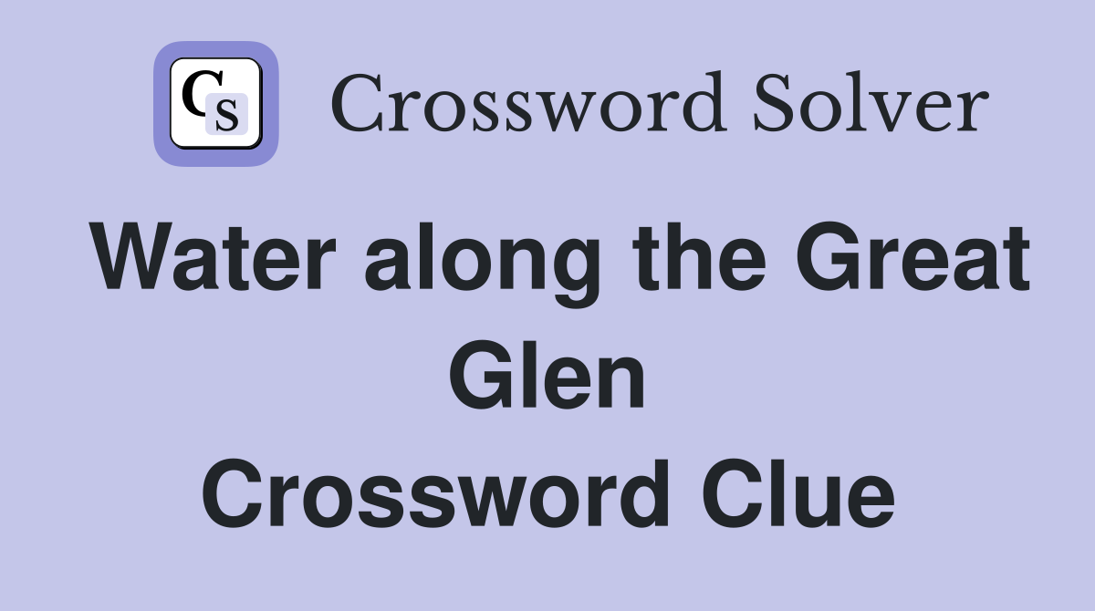 Water along the Great Glen Crossword Clue