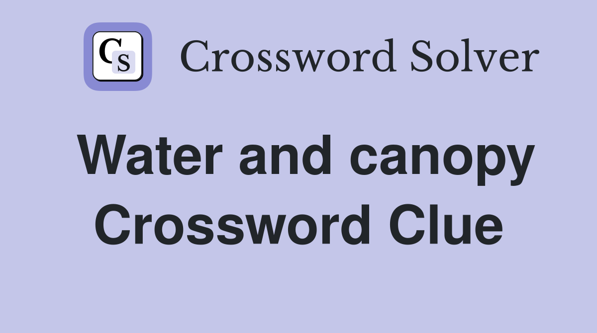 Water and canopy Crossword Clue