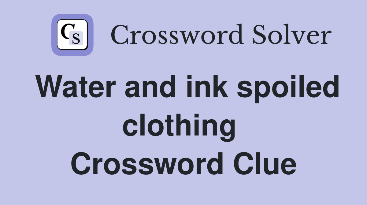 Water and ink spoiled clothing  Crossword Clue