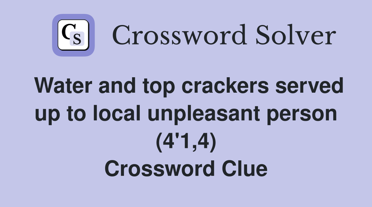 Water and top crackers served up to local unpleasant person (4'1,4) Crossword Clue