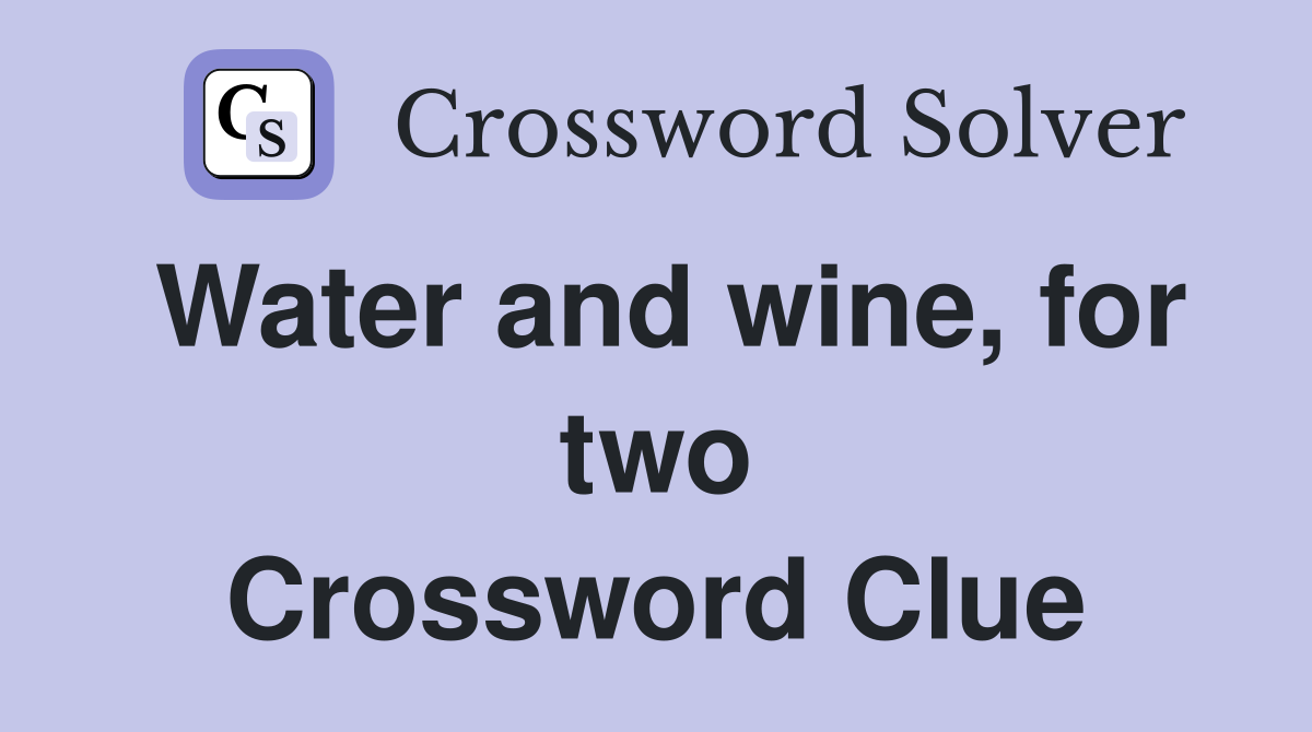 Water and wine, for two Crossword Clue