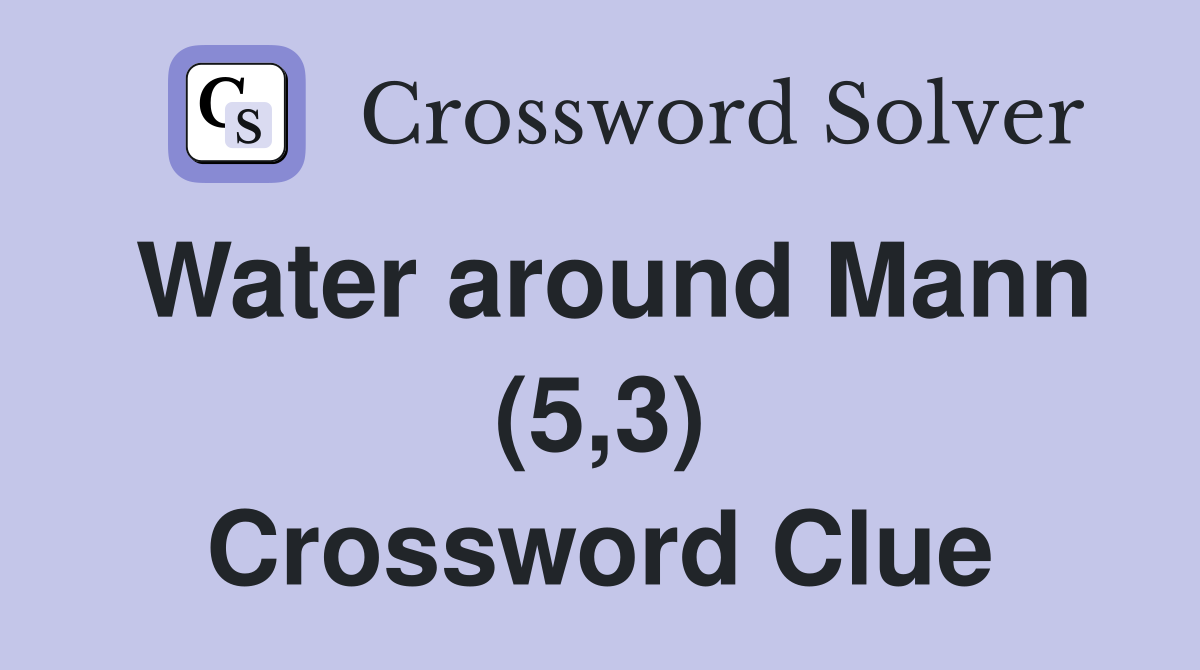 Water around Mann (5,3) Crossword Clue